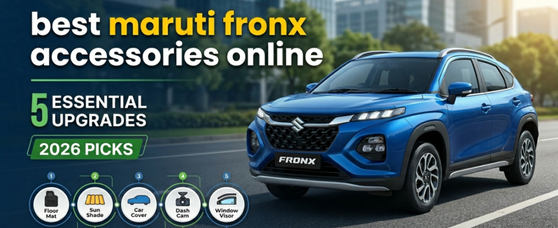Best Maruti Fronx Accessories Online:                    5 Must-Have Value Upgrades (2026 Picks)