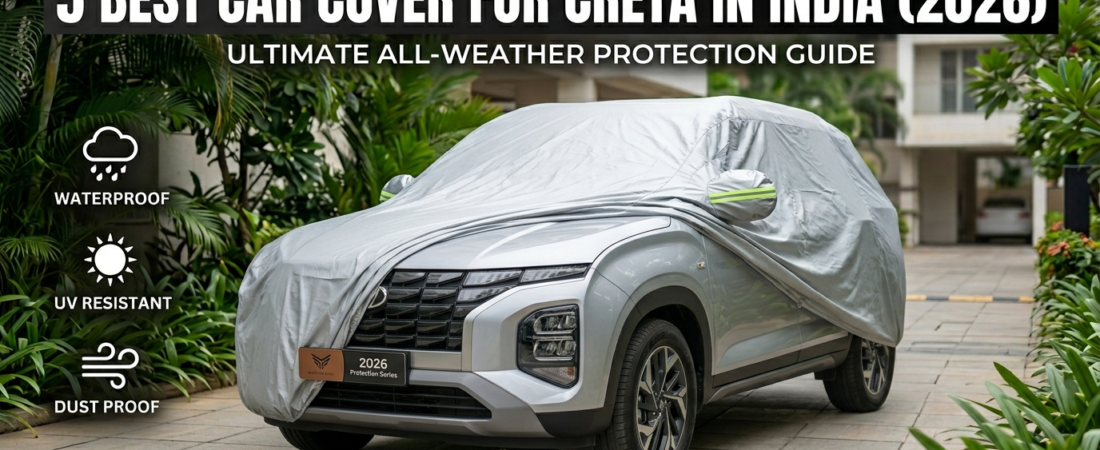 5 Best Car Cover for Creta in India (2026): Ultimate Protection Guide