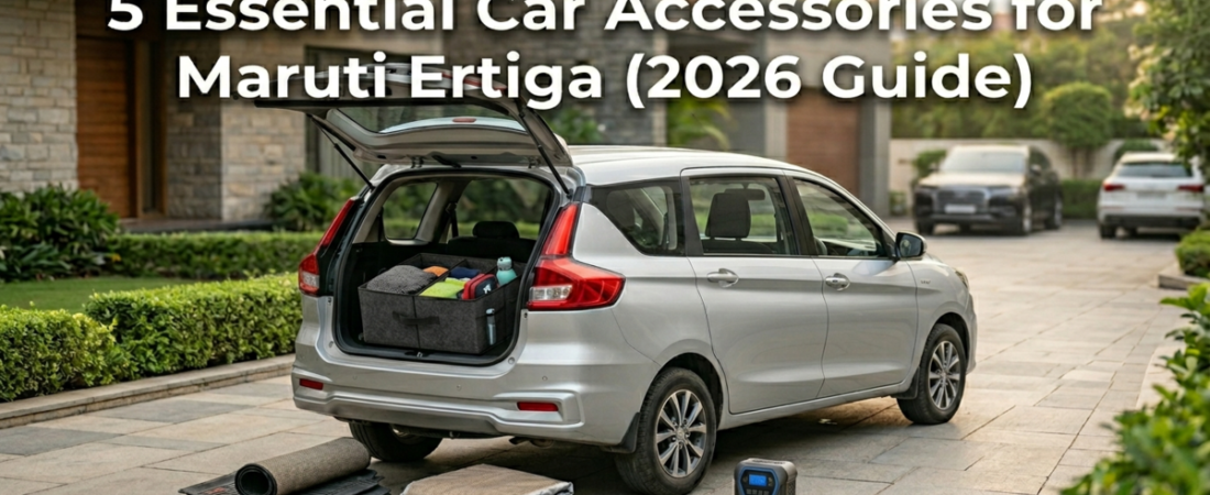 5 Best Essential Car Accessories For Maruti Ertiga (2026 Guide)