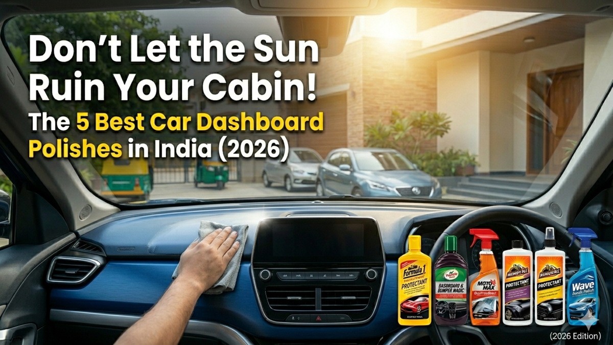 Don’t Let the Sun Ruin Your Cabin! The 5 Best Car Dashboard Polishes in India (2026)
