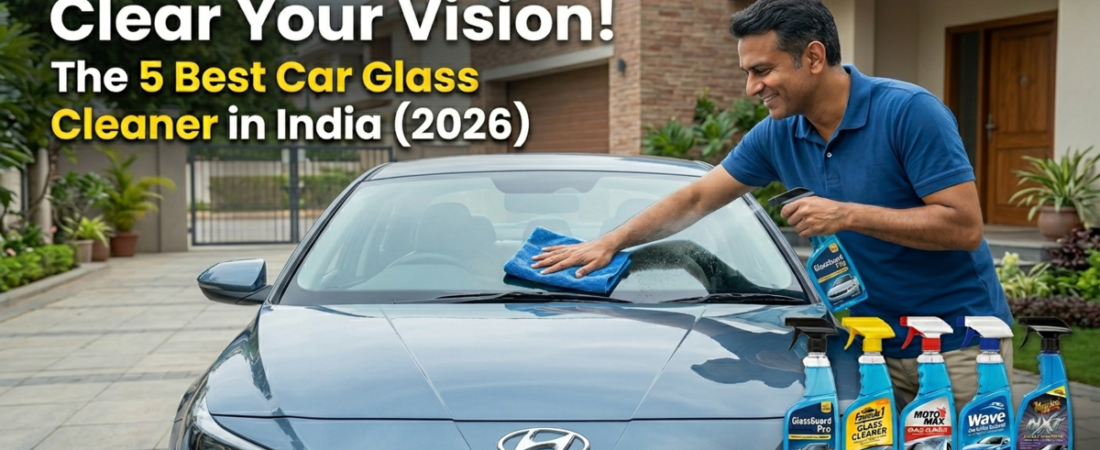 Clear Your Vision! The 5 Best Car Glass       Cleaners in India (2026)