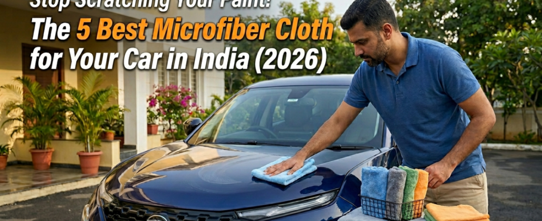 Stop Scratching Your Paint! The 5 Best Microfiber Cloth for Cars in India (2026)