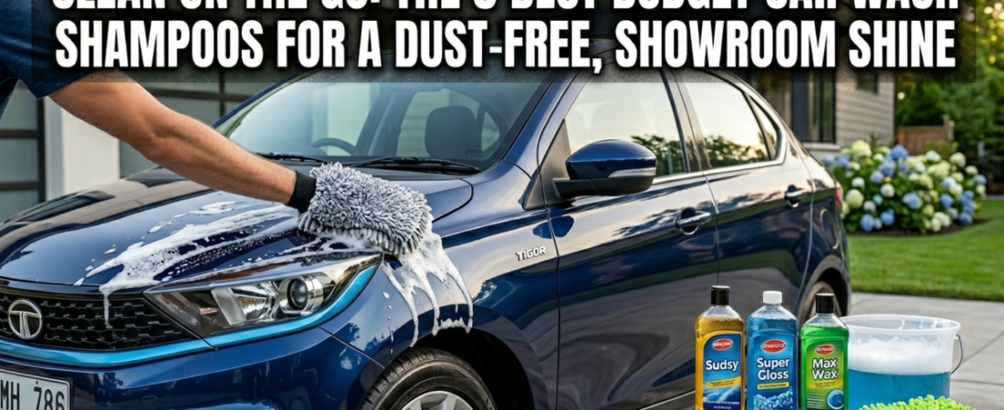 Clean on the Go: The 5 Best Budget Car Wash Shampoos for a Dust-Free,Showroom Shine