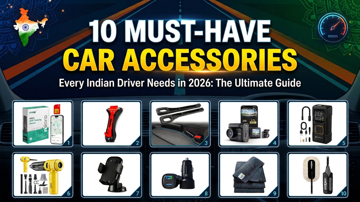 10 Must Have Car Accessories Every Indian Driver Needs in 2026: The Ultimate Guide