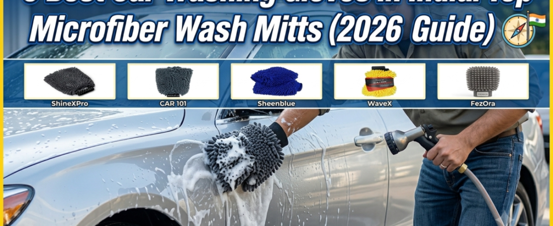 5 Best Car Washing Gloves in India: Top Microfiber Wash Mitts (2026 Guide)