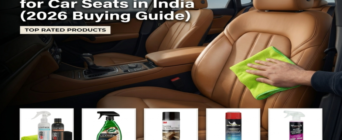 5 Best Leather Cleaners for Car Seats in India (2026 Buying Guide)