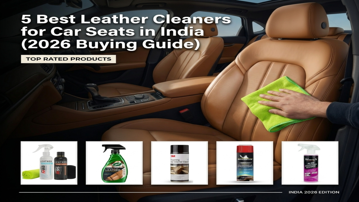 5 Best Leather Cleaners for Car Seats in India (2026 Buying Guide)