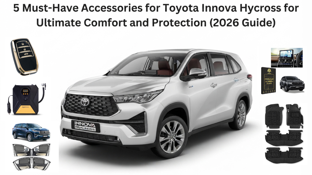 5 Must-Have Accessories for Toyota Innova Hycross for Ultimate Comfort and Protection (2026 Guide)