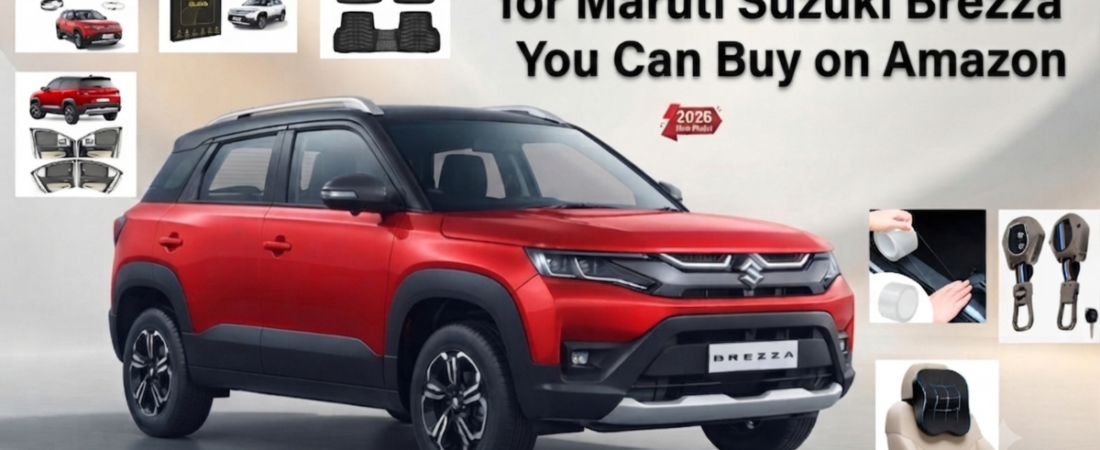7 Essential Accessories for Maruti Suzuki Brezza You Can Buy on Amazon(2026)