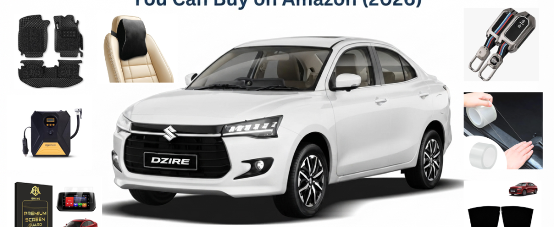 7 Essential Accessories for Maruti Suzuki Dzire You Can Buy on Amazon (2026)