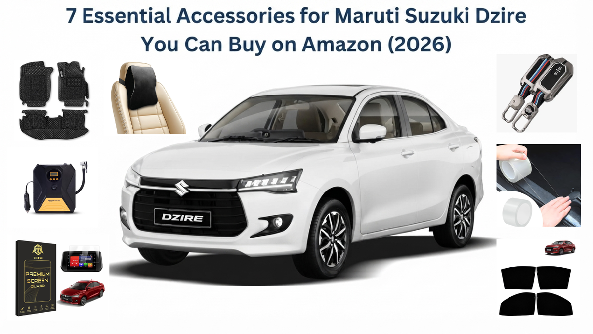 7 Essential Accessories for Maruti Suzuki Dzire You Can Buy on Amazon (2026)