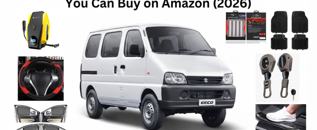 7 Essential Accessories for Maruti Suzuki Eeco You Can Buy on Amazon (2026)
