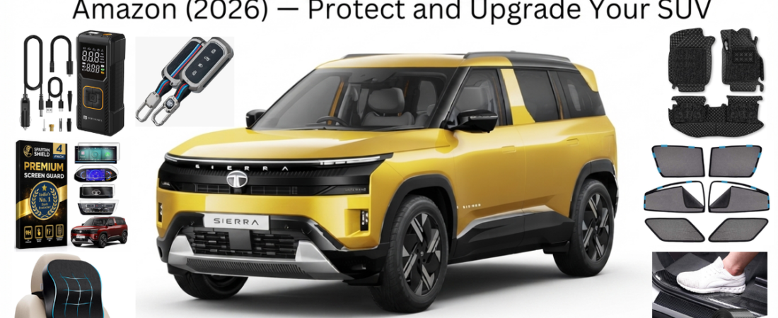 7 Essential Accessories for TATA Sierra You Can Buy on Amazon (2026) — Protect and Upgrade Your SUV