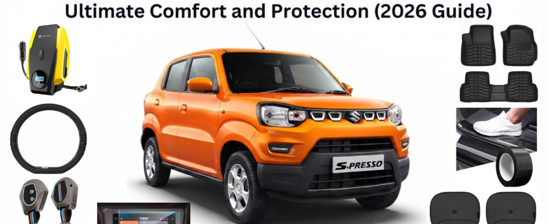 7 Must-Have Accessories for Maruti Suzuki S-Presso for Ultimate Comfort and Protection (2026 Guide)