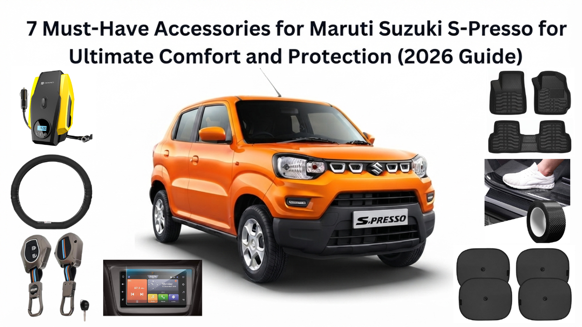 7 Must-Have Accessories for Maruti Suzuki S-Presso for Ultimate Comfort and Protection (2026 Guide)
