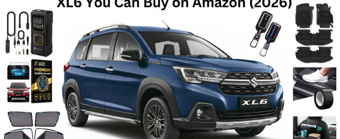 7 Must-Have Accessories for Maruti Suzuki XL6 You Can Buy on Amazon (2026)