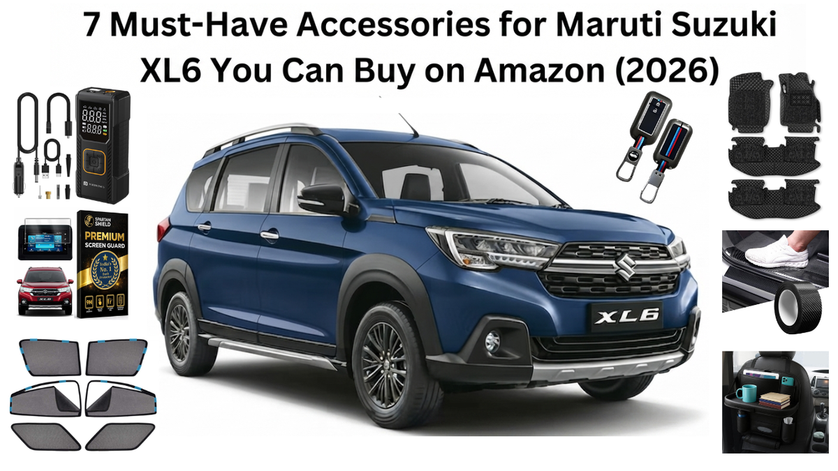 7 Must-Have Accessories for Maruti Suzuki XL6 You Can Buy on Amazon (2026)