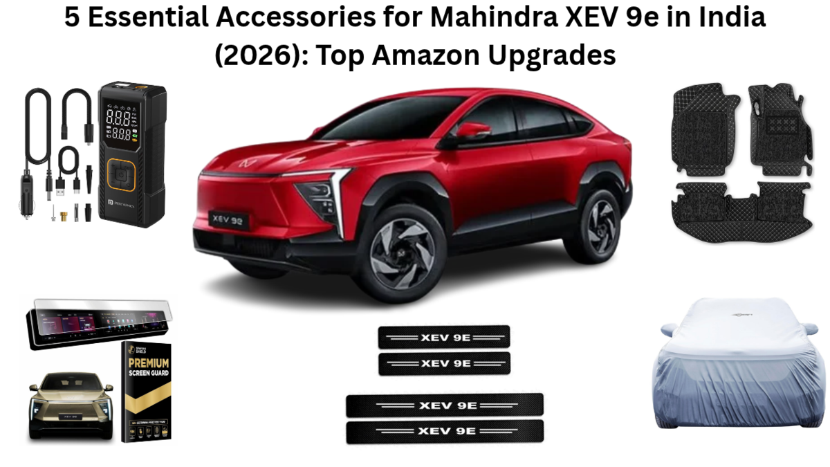 5 Essential Accessories for Mahindra XEV 9e in India (2026): Top Amazon Upgrades